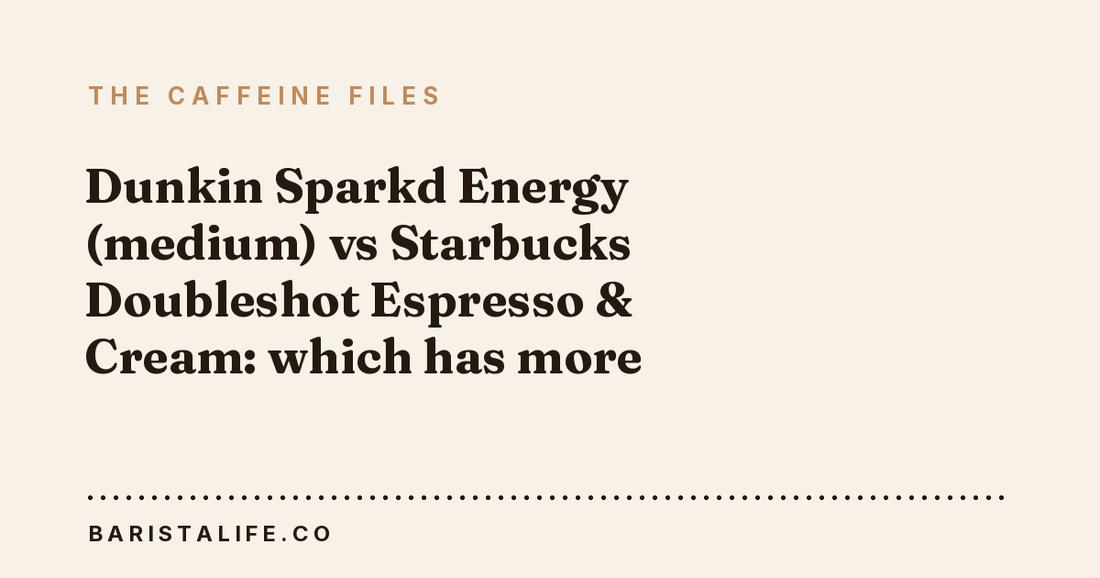 Dunkin Sparkd Energy (medium) vs Starbucks Doubleshot Espresso & Cream: which has more caffeine?