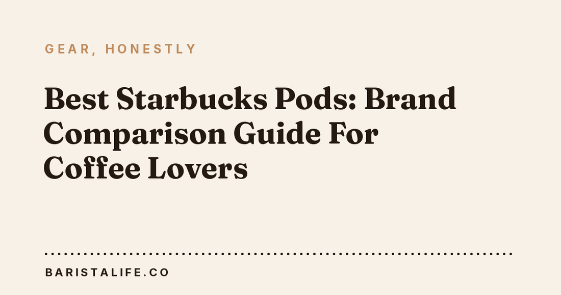 Best Starbucks Pods: Brand Comparison Guide For Coffee Lovers