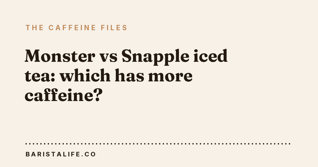 Monster vs Snapple iced tea: which has more caffeine?