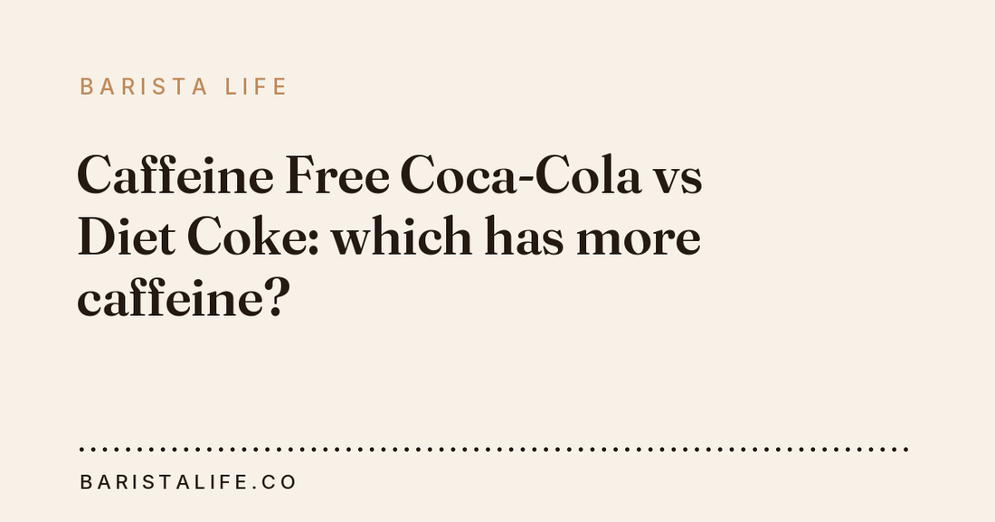 Caffeine Free Coca-Cola vs Diet Coke: which has more caffeine?
