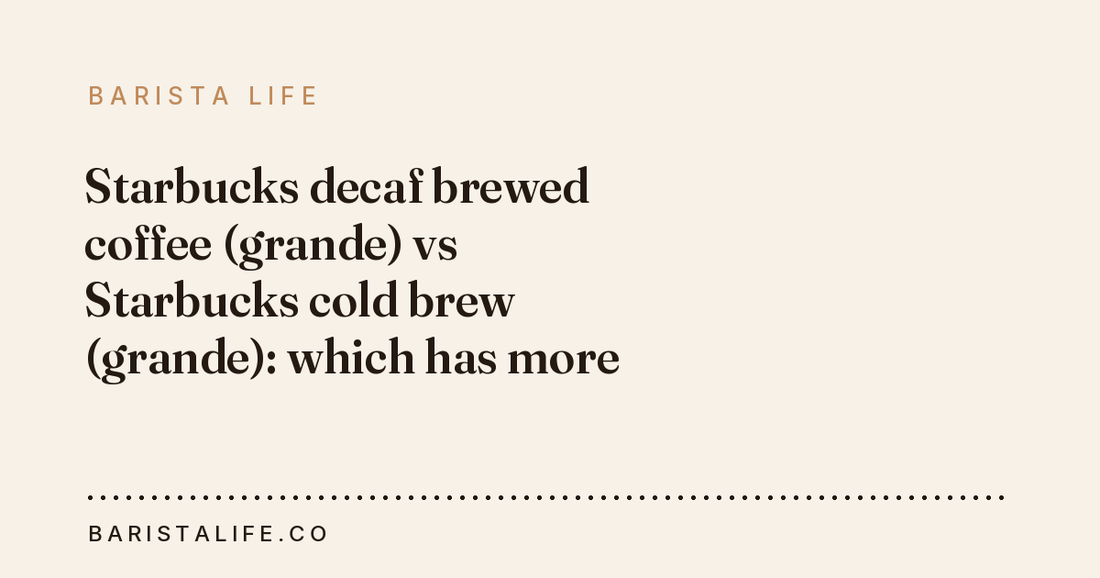 Starbucks decaf brewed coffee (grande) vs Starbucks cold brew (grande): which has more caffeine?