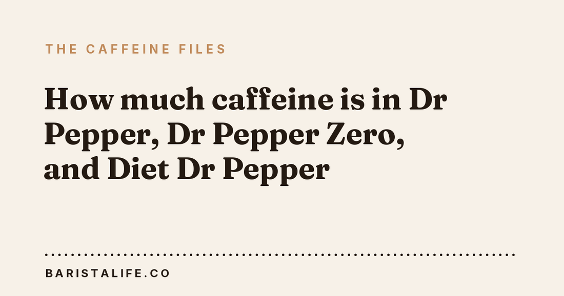 How much caffeine is in Dr Pepper, Dr Pepper Zero, and Diet Dr Pepper