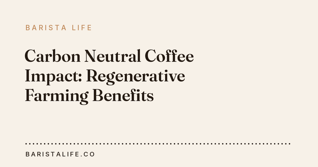 Carbon Neutral Coffee Impact: Regenerative Farming Benefits
