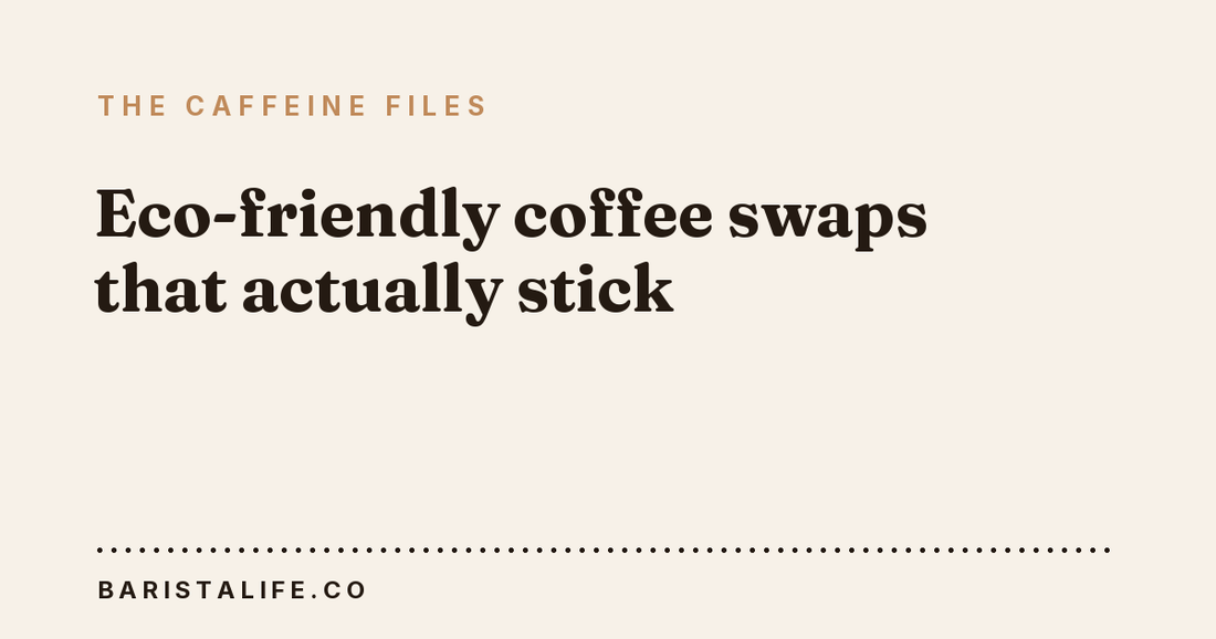 Eco-friendly coffee swaps that actually stick