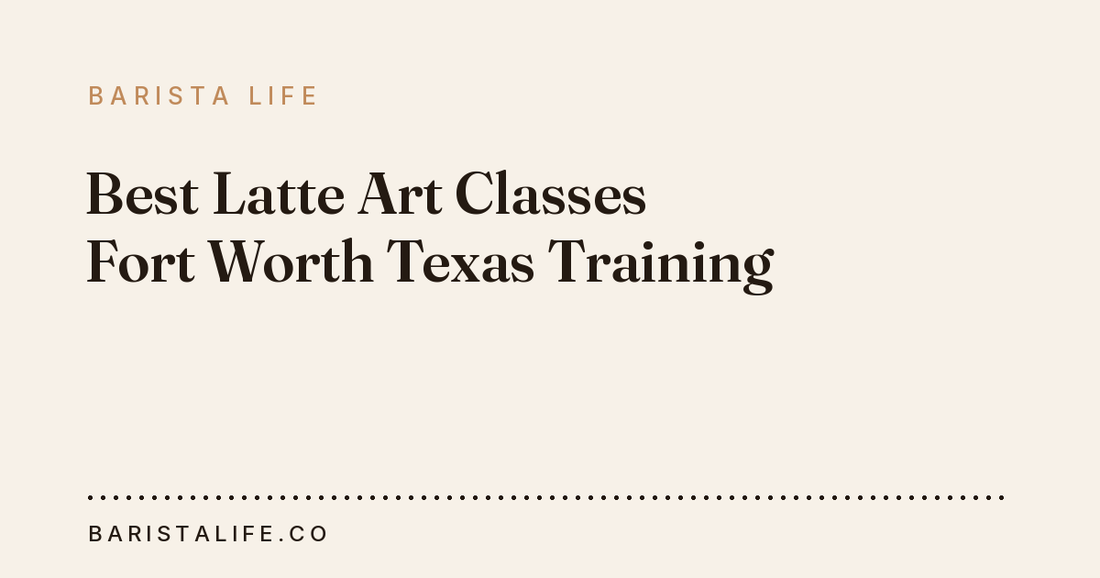Best Latte Art Classes Fort Worth Texas Training
