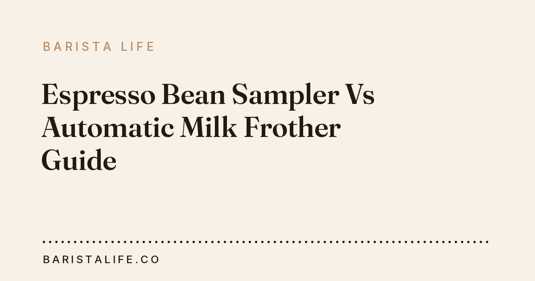 Espresso Bean Sampler Vs Automatic Milk Frother Guide