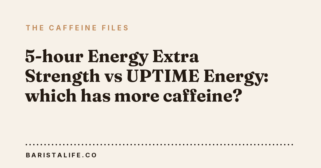 5-hour Energy Extra Strength vs UPTIME Energy: which has more caffeine?