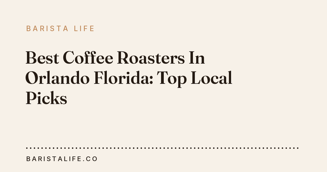 Best Coffee Roasters In Orlando Florida: Top Local Picks