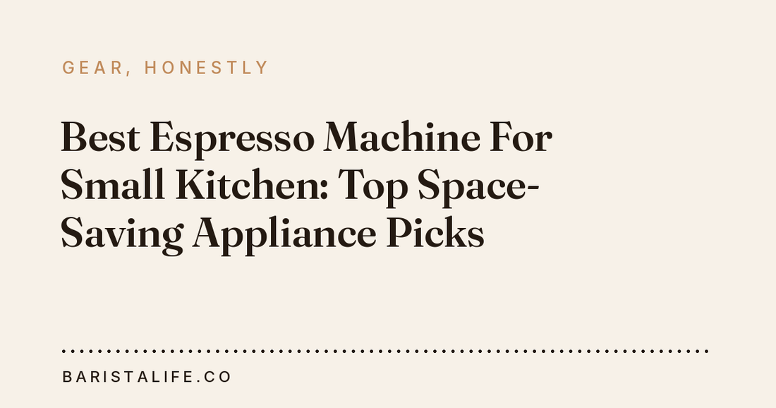 Best Espresso Machine For Small Kitchen: Top Space-Saving Appliance Picks