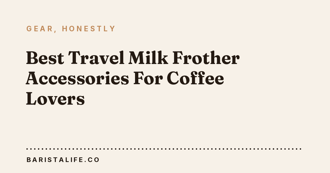 Best Travel Milk Frother Accessories For Coffee Lovers
