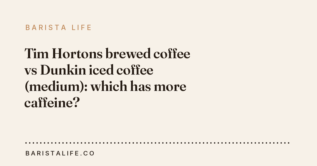 Tim Hortons brewed coffee vs Dunkin iced coffee (medium): which has more caffeine?