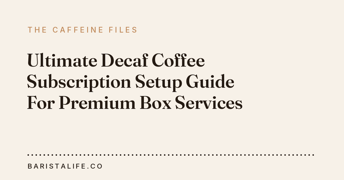 Ultimate Decaf Coffee Subscription Setup Guide For Premium Box Services