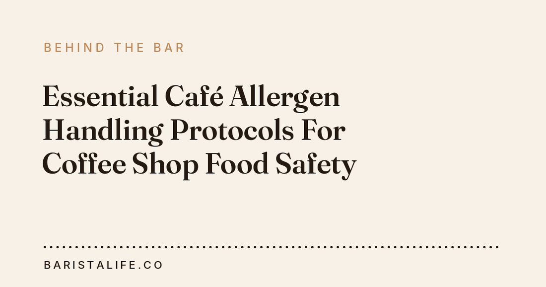 Essential Café Allergen Handling Protocols For Coffee Shop Food Safety
