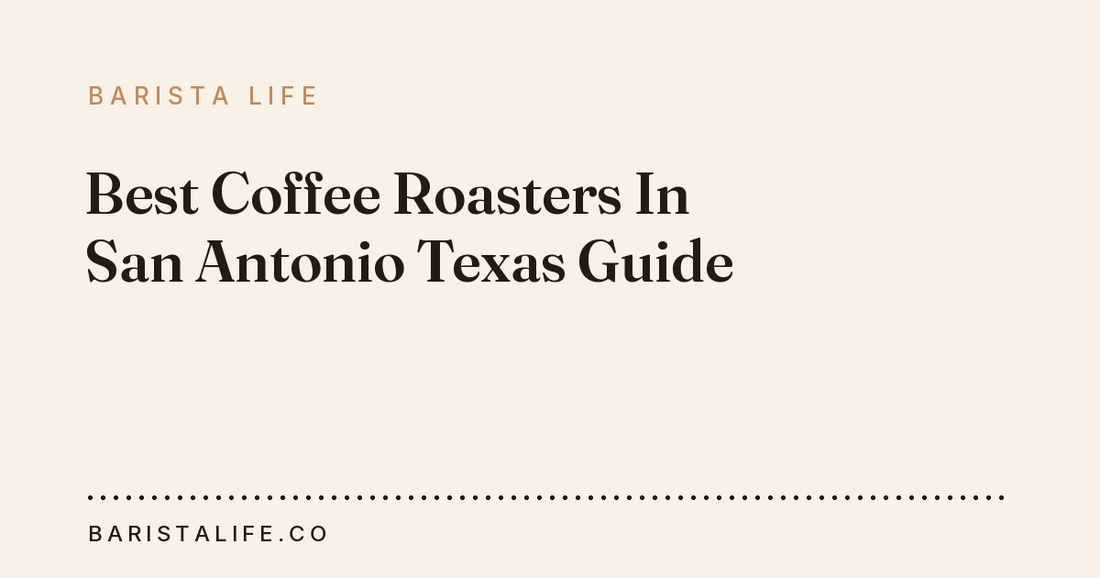 Best Coffee Roasters In San Antonio Texas Guide