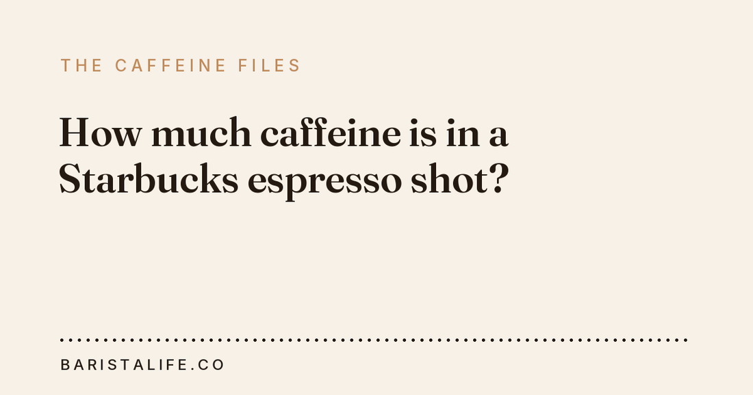 How much caffeine is in a Starbucks espresso shot?