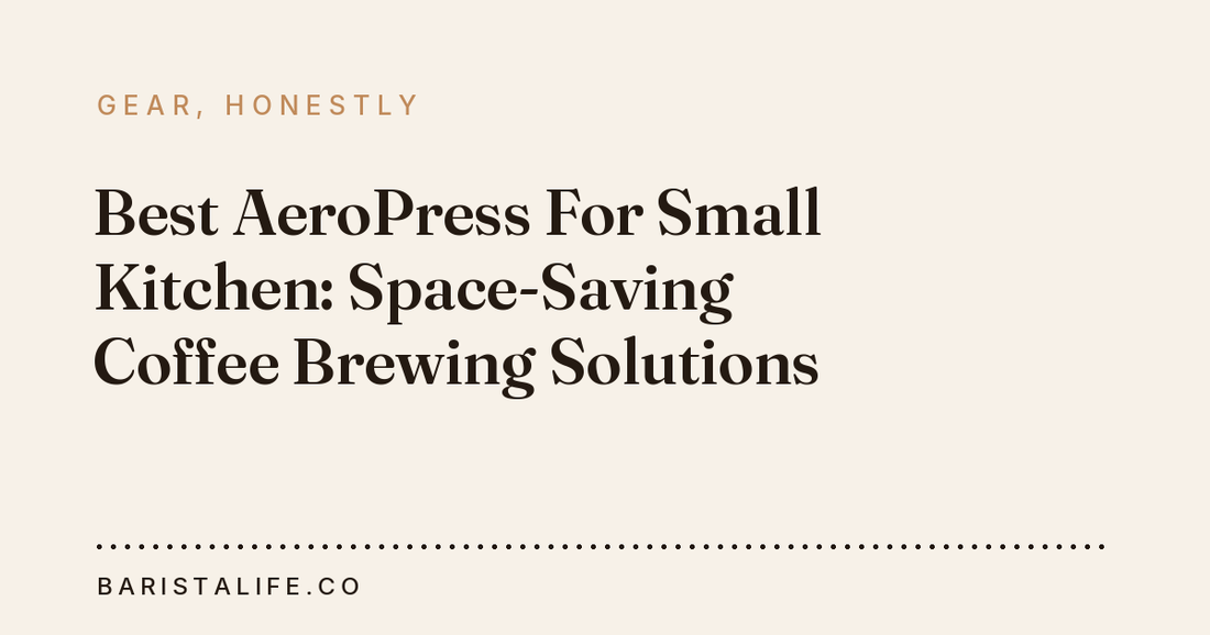 Best AeroPress For Small Kitchen: Space-Saving Coffee Brewing Solutions