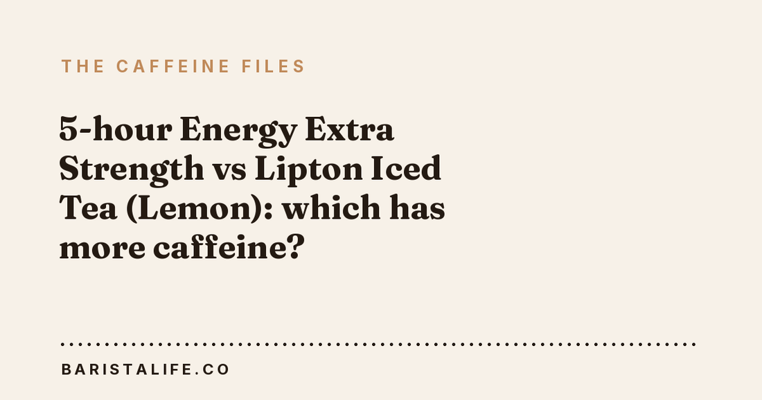 5-hour Energy Extra Strength vs Lipton Iced Tea (Lemon): which has more caffeine?