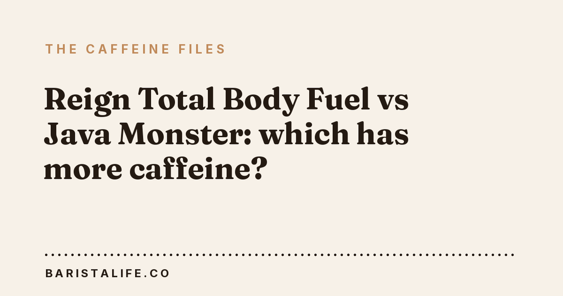 Reign Total Body Fuel vs Java Monster: which has more caffeine?