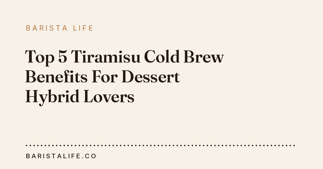 Top 5 Tiramisu Cold Brew Benefits For Dessert Hybrid Lovers