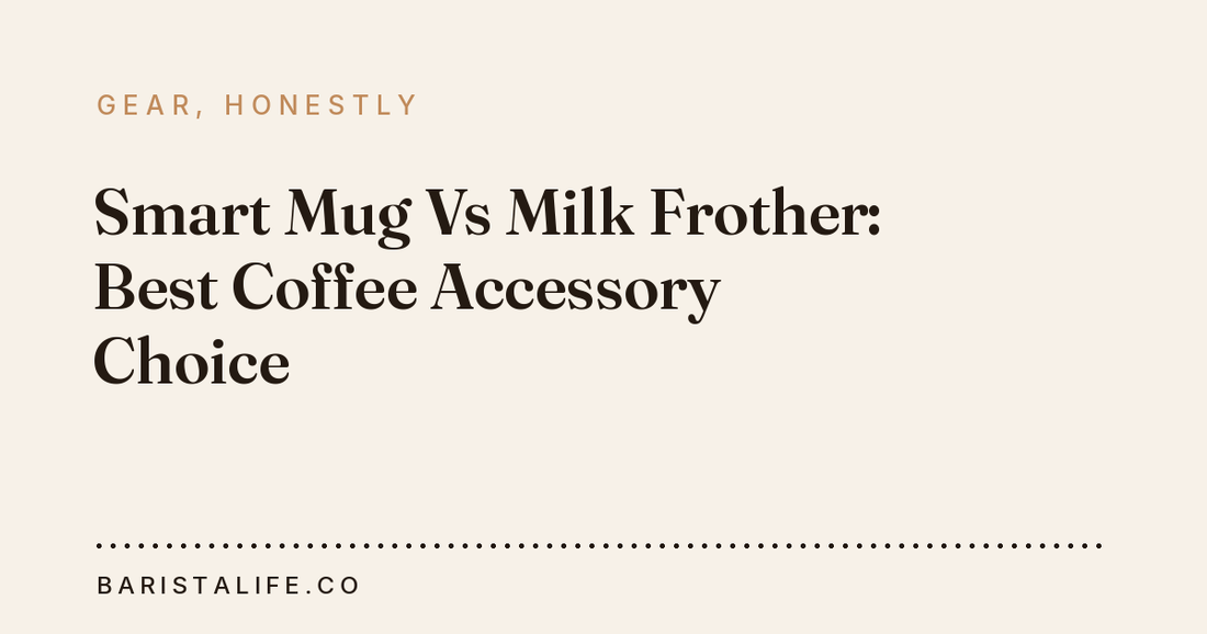 Smart Mug Vs Milk Frother: Best Coffee Accessory Choice