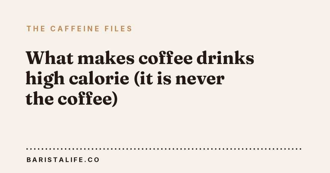 What makes coffee drinks high calorie (it is never the coffee)