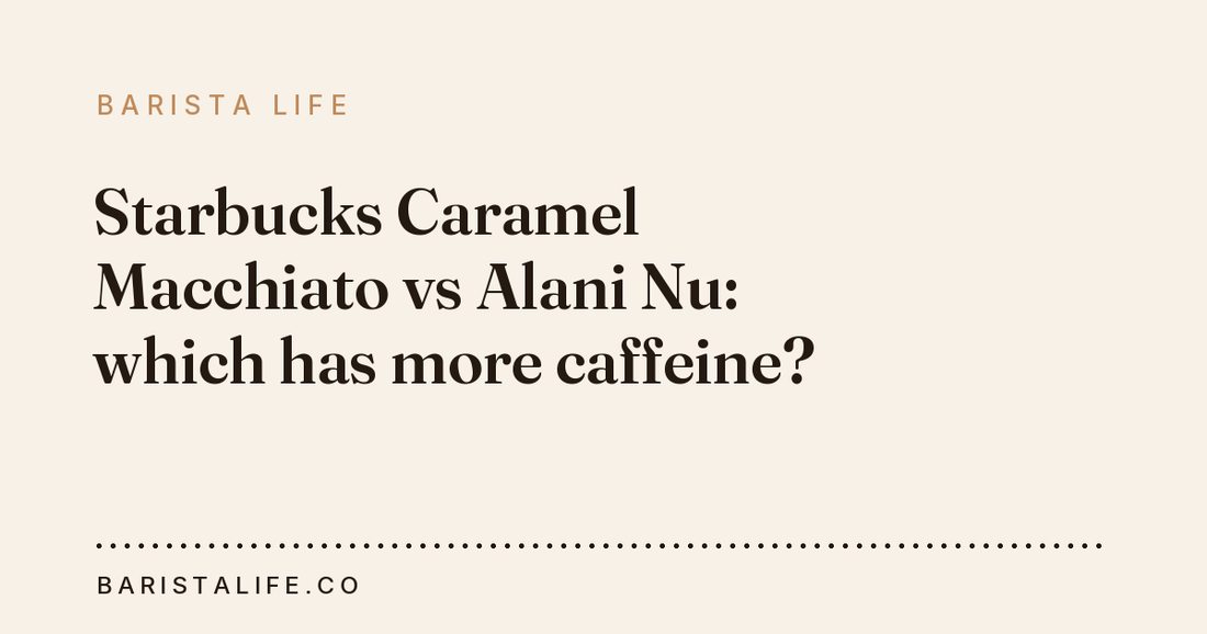 Starbucks Caramel Macchiato vs Alani Nu: which has more caffeine?
