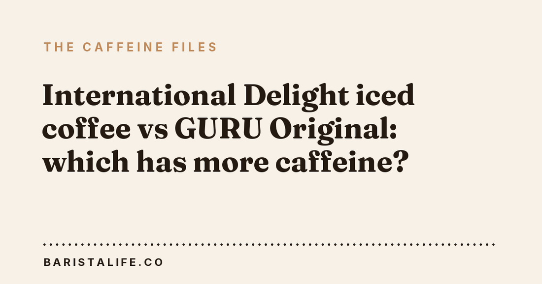 International Delight iced coffee vs GURU Original: which has more caffeine?