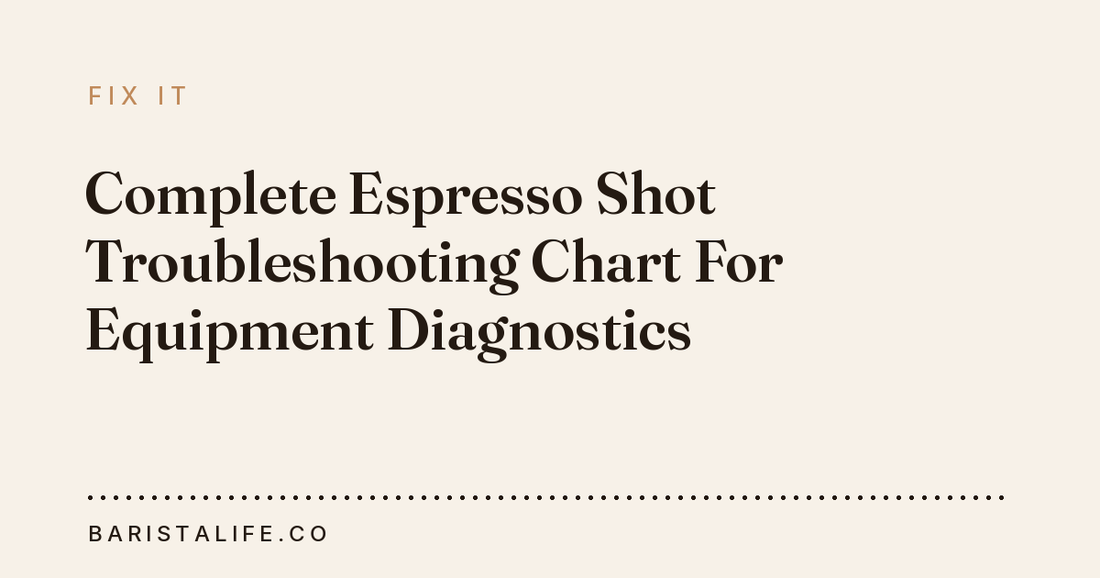 Complete Espresso Shot Troubleshooting Chart For Equipment Diagnostics