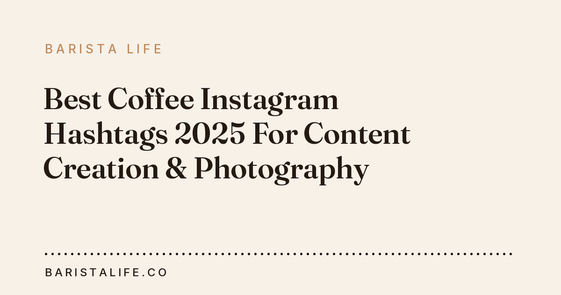 Best Coffee Instagram Hashtags 2025 For Content Creation & Photography