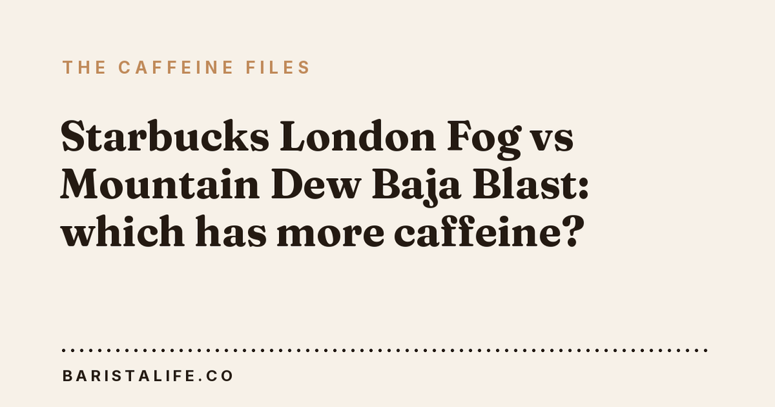 Starbucks London Fog vs Mountain Dew Baja Blast: which has more caffeine?