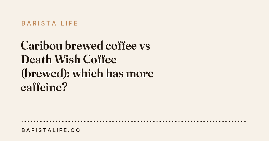 Caribou brewed coffee vs Death Wish Coffee (brewed): which has more caffeine?