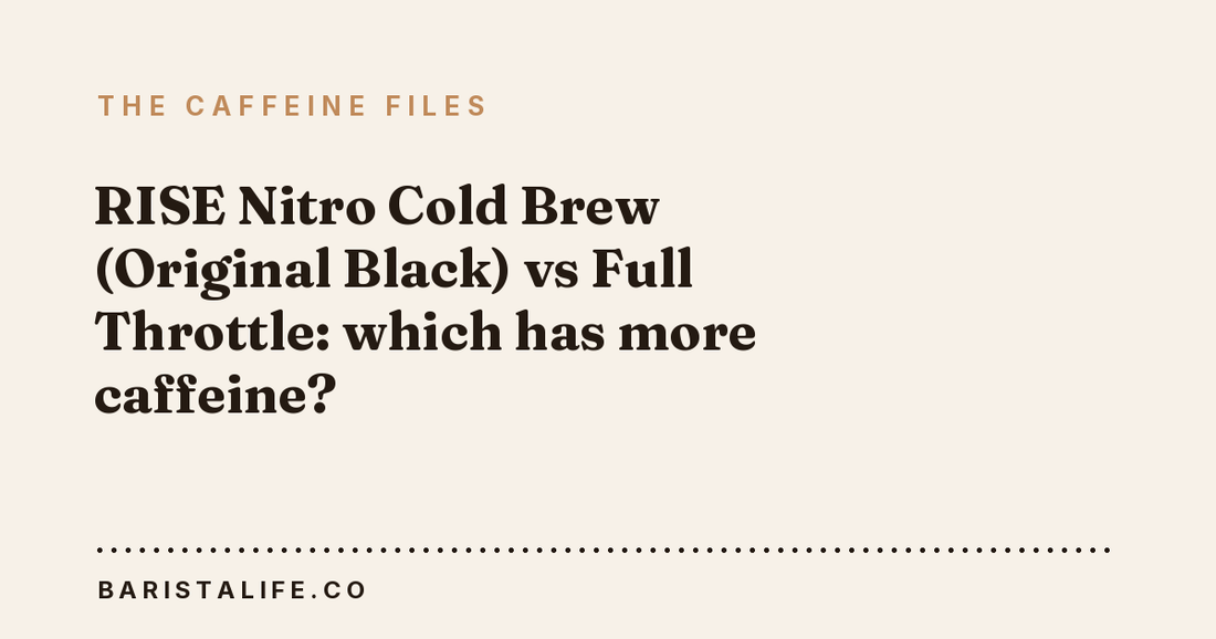 RISE Nitro Cold Brew (Original Black) vs Full Throttle: which has more caffeine?