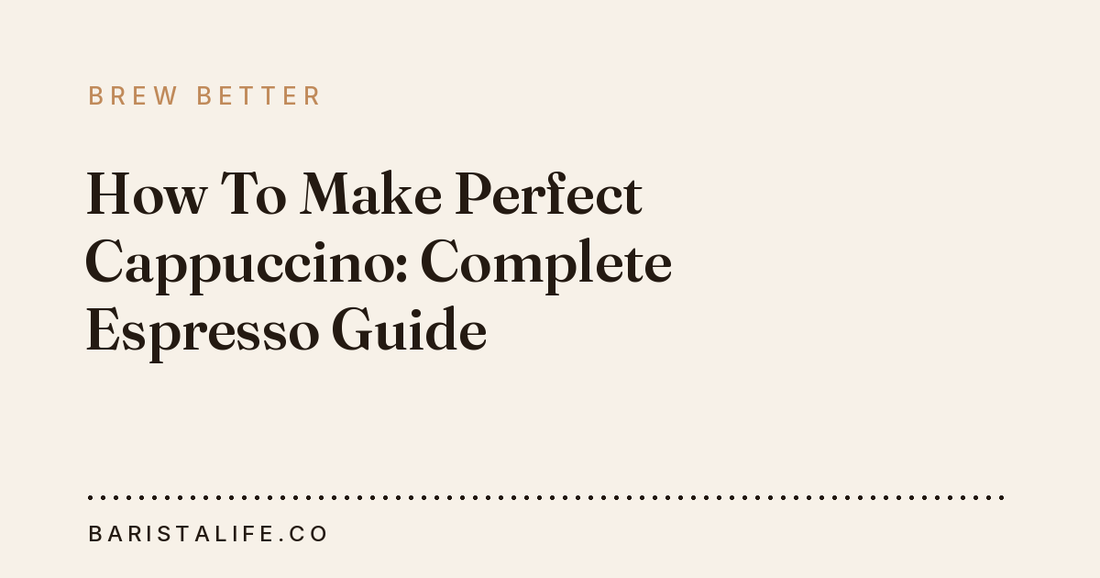 How To Make Perfect Cappuccino: Complete Espresso Guide