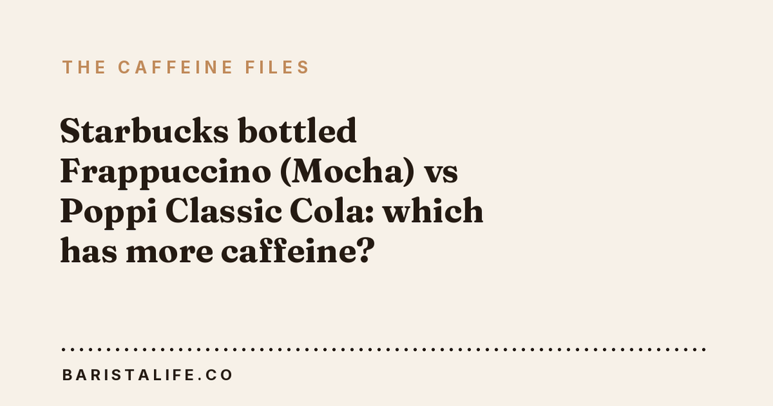Starbucks bottled Frappuccino (Mocha) vs Poppi Classic Cola: which has more caffeine?