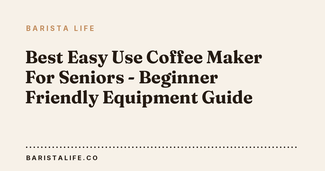 Best Easy Use Coffee Maker For Seniors - Beginner Friendly Equipment Guide
