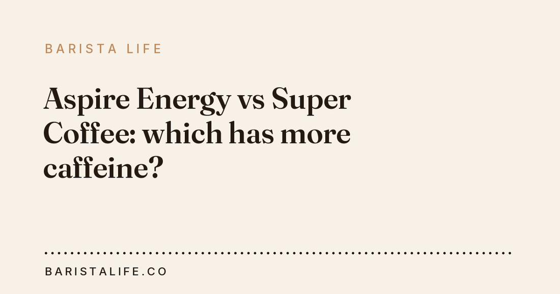 Aspire Energy vs Super Coffee: which has more caffeine?