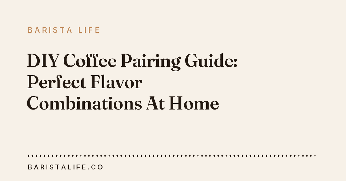 DIY Coffee Pairing Guide: Perfect Flavor Combinations At Home