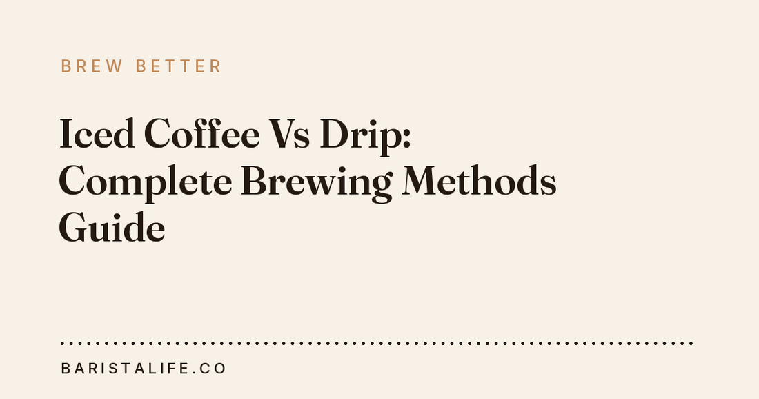 Iced Coffee Vs Drip: Complete Brewing Methods Guide