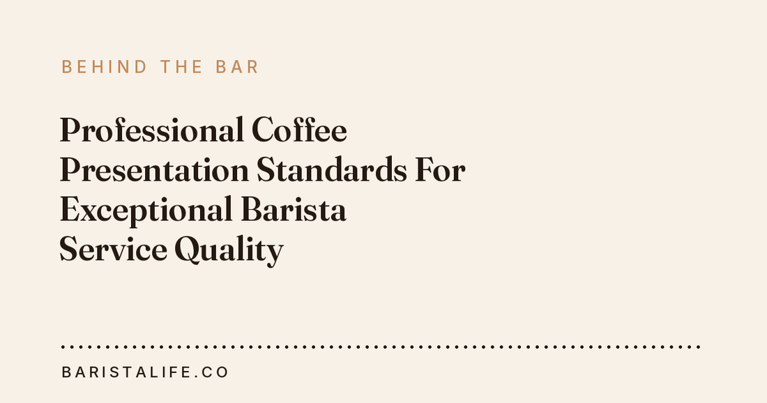 Professional Coffee Presentation Standards For Exceptional Barista Service Quality