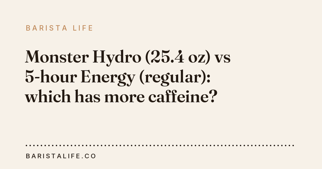 Monster Hydro (25.4 oz) vs 5-hour Energy (regular): which has more caffeine?