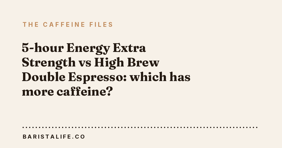 5-hour Energy Extra Strength vs High Brew Double Espresso: which has more caffeine?