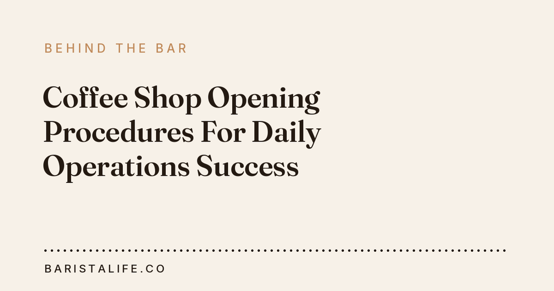 Coffee Shop Opening Procedures For Daily Operations Success