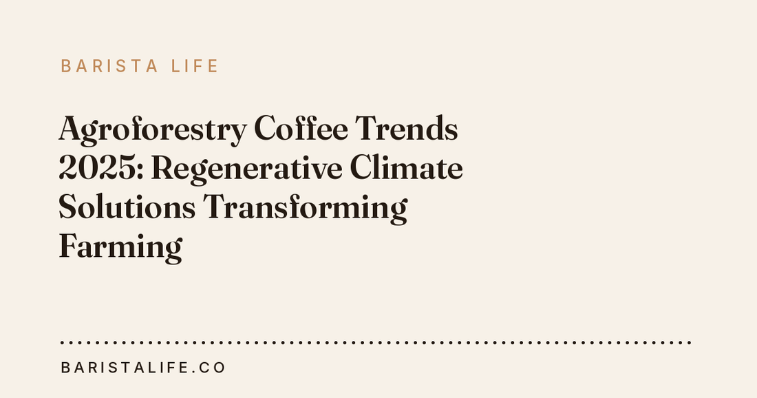 Agroforestry Coffee Trends 2025: Regenerative Climate Solutions Transforming Farming