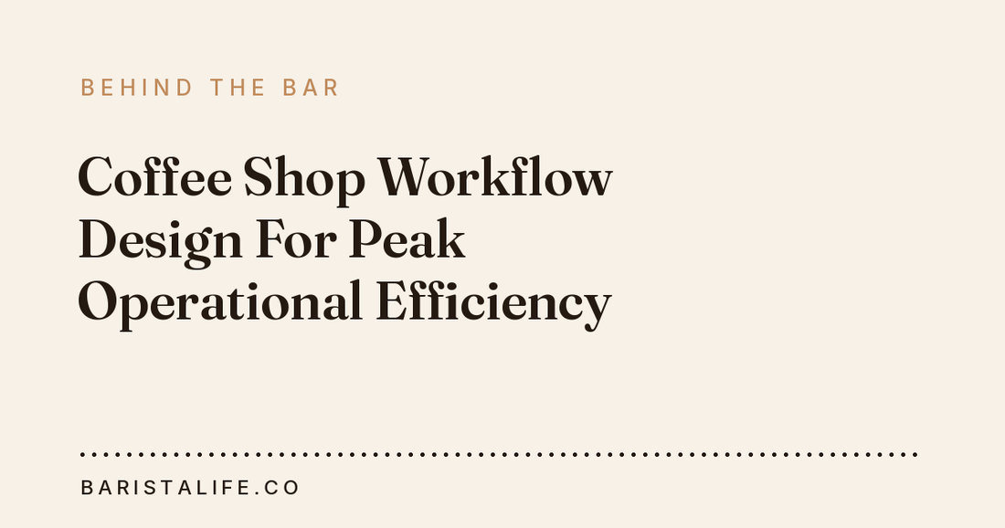 Coffee Shop Workflow Design For Peak Operational Efficiency