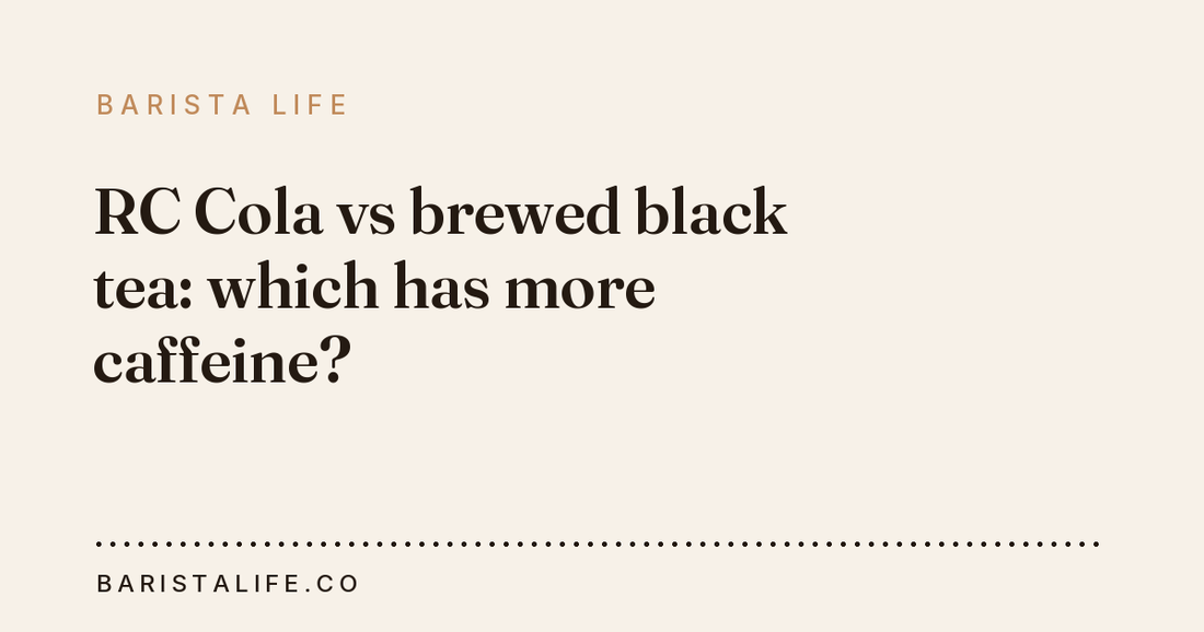 RC Cola vs brewed black tea: which has more caffeine?