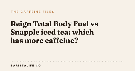 Reign Total Body Fuel vs Snapple iced tea: which has more caffeine?