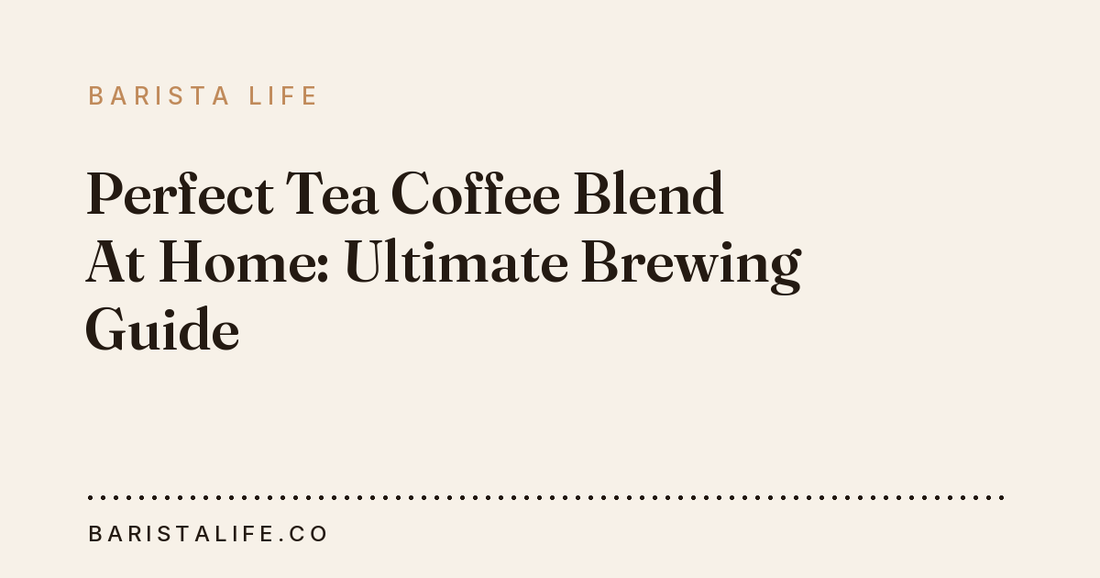 Perfect Tea Coffee Blend At Home: Ultimate Brewing Guide