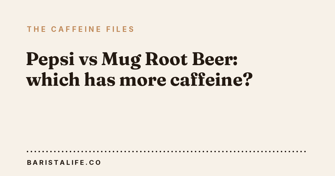 Pepsi vs Mug Root Beer: which has more caffeine?
