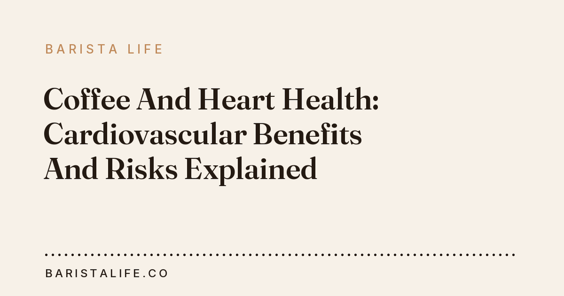 Coffee And Heart Health: Cardiovascular Benefits And Risks Explained