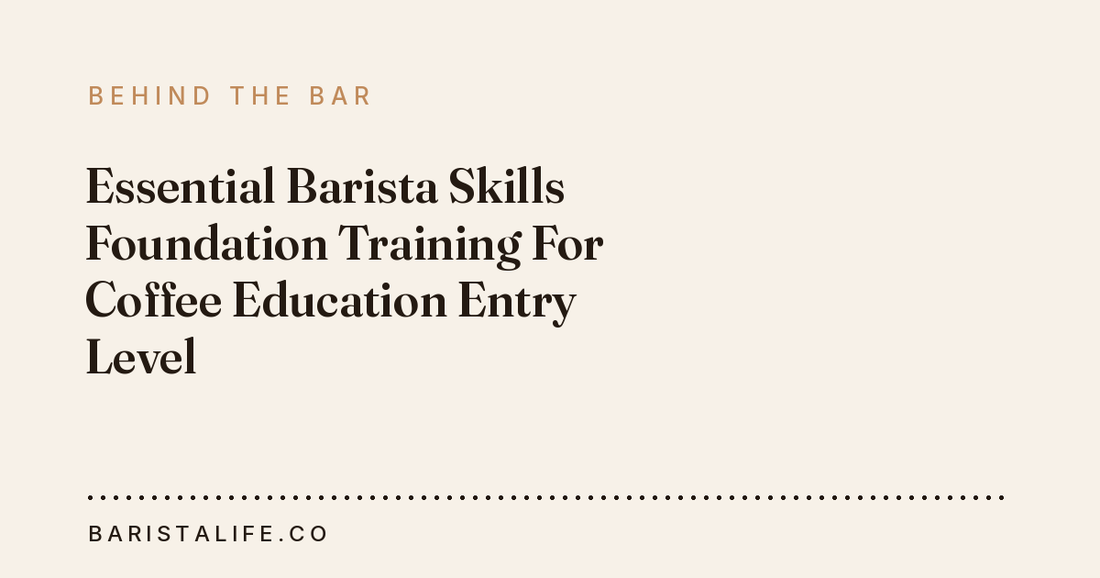 Essential Barista Skills Foundation Training For Coffee Education Entry Level